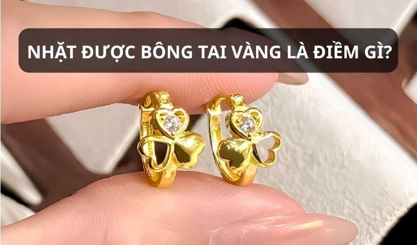 Nhặt được bông tai vàng là điềm gì? Tốt hay xấu? 1 Nhặt được bông tai vàng là điềm gì? Tốt hay xấu?